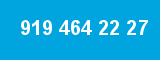 919 464 22 27